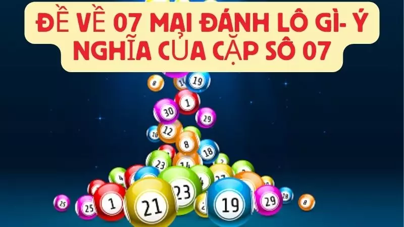 De-ve-07-mai-danh-lo-gi-y-nghia-cua-cap-so-07