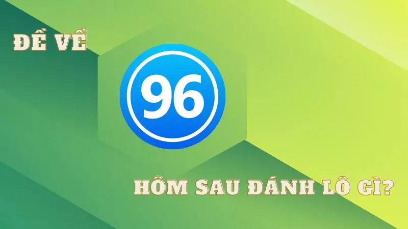 de-ve-96-hom-sau-danh-lo-gi-3