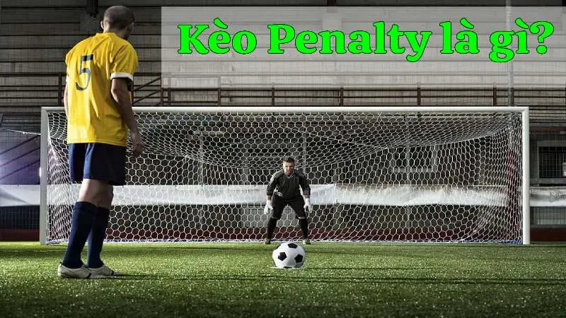 Khám phá về Kèo Penalty là gì trong Cá cược Bóng đá