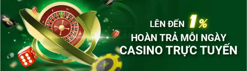 Hoàn trả mỗi ngày 1% sảnh Casino Live, Quay Hũ