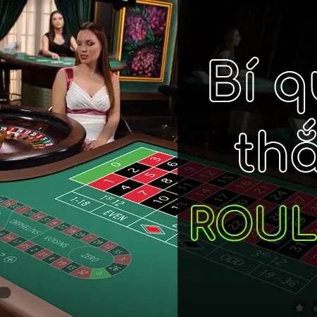 Kinh nghiệm chơi Roulette đạt tỷ lệ chiến thắng 100%